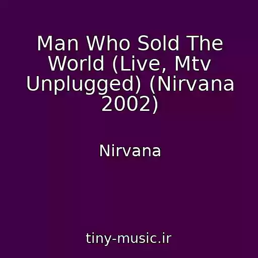 کاور آهنگ Man Who Sold The World (Live, Mtv Unplugged) (Nirvana 2002) از Nirvana