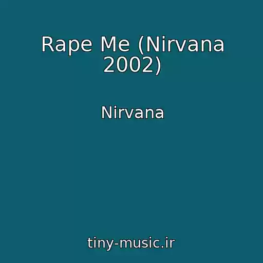 کاور آهنگ Rape Me (Nirvana 2002) از Nirvana