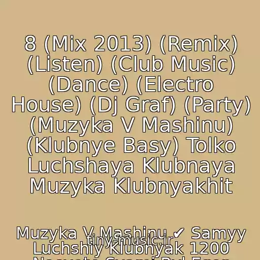 کاور آهنگ 8 (Mix 2013) (Remix) (Listen) (Club Music) (Dance) (Electro House) (Dj Graf) (Party) (Muzyka V Mashinu) (Klubnye Basy) Tolko Luchshaya Klubnaya Muzyka Klubnyakhit از Muzyka V Mashinu ✔ Samyy Luchshiy Klubnyak 1200 Nasvete Svami Byl Egor Krutyak