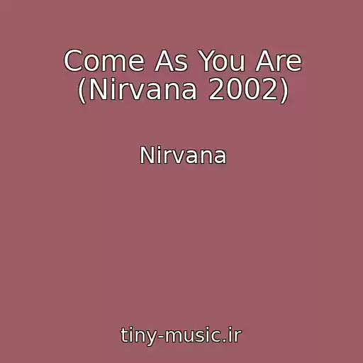 کاور آهنگ Come As You Are (Nirvana 2002) از Nirvana