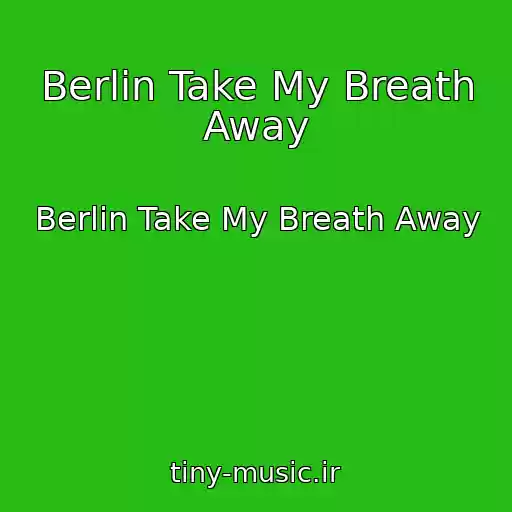 کاور آهنگ Berlin Take My Breath Away از Berlin Take My Breath Away