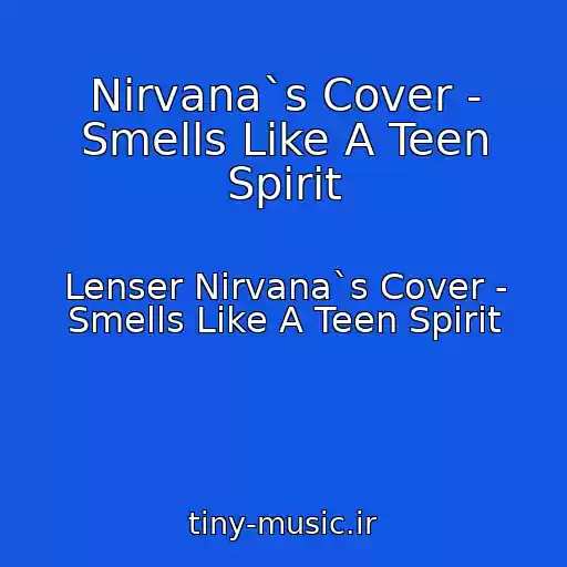 کاور آهنگ Nirvana`s Cover - Smells Like A Teen Spirit از Lenser Nirvana`s Cover - Smells Like A Teen Spirit