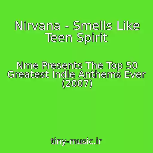 کاور آهنگ Nirvana - Smells Like Teen Spirit از Nme Presents The Top 50 Greatest Indie Anthems Ever (2007)