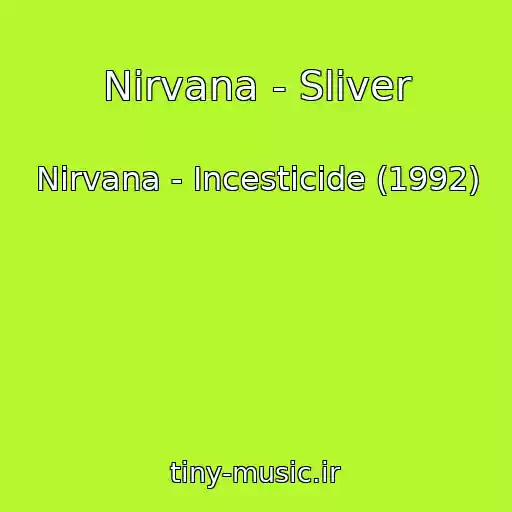 کاور آهنگ Nirvana - Sliver از Nirvana - Incesticide (1992)