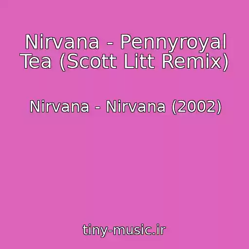 کاور آهنگ Nirvana - Pennyroyal Tea (Scott Litt Remix) از Nirvana - Nirvana (2002)