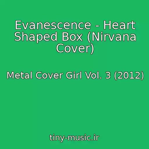 کاور آهنگ Evanescence - Heart Shaped Box (Nirvana Cover) از Metal Cover Girl Vol. 3 (2012)