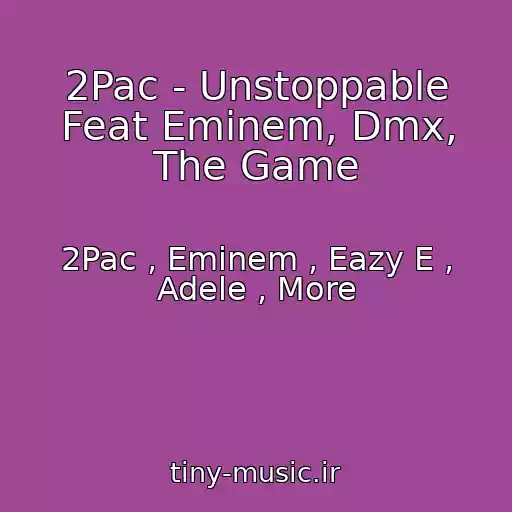 کاور آهنگ 2Pac - Unstoppable Feat Eminem, Dmx, The Game از 2Pac , Eminem , Eazy E , Adele , More