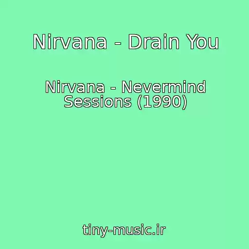 کاور آهنگ Nirvana - Drain You از Nirvana - Nevermind Sessions (1990)