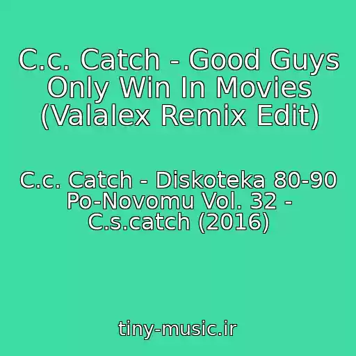 کاور آهنگ C.c. Catch - Good Guys Only Win In Movies (Valalex Remix Edit) از C.c. Catch - Diskoteka 80-90 Po-Novomu Vol. 32 - C.s.catch (2016)