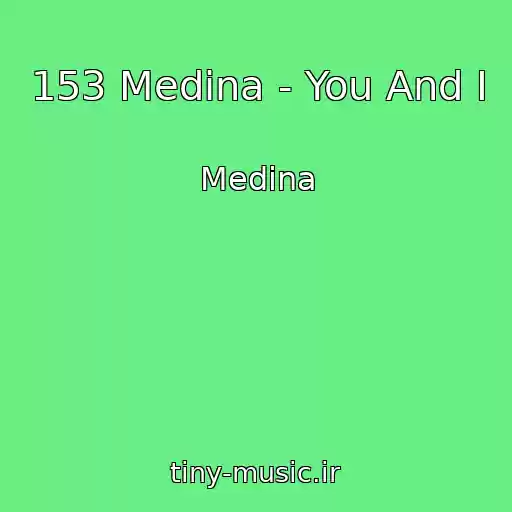 کاور آهنگ 153 Medina - You And I از Medina