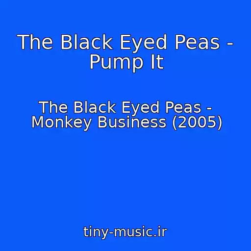 کاور آهنگ The Black Eyed Peas - Pump It از The Black Eyed Peas - Monkey Business (2005)
