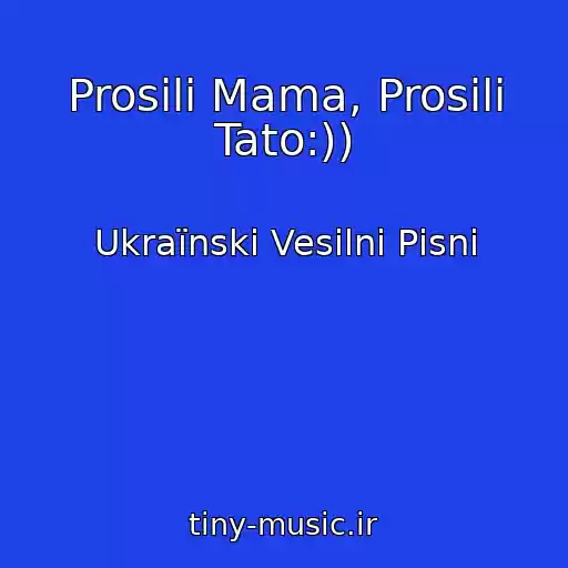 کاور آهنگ Prosili Mama, Prosili Tato:)) از Ukraїnskі Vesіlnі Pіsnі