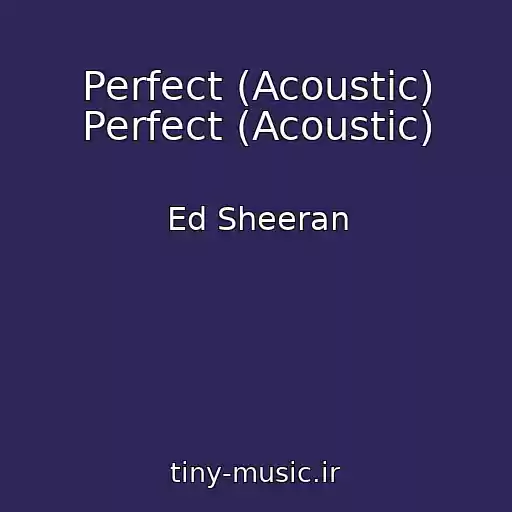 کاور آهنگ Perfect (Acoustic) Perfect (Acoustic) از Ed Sheeran