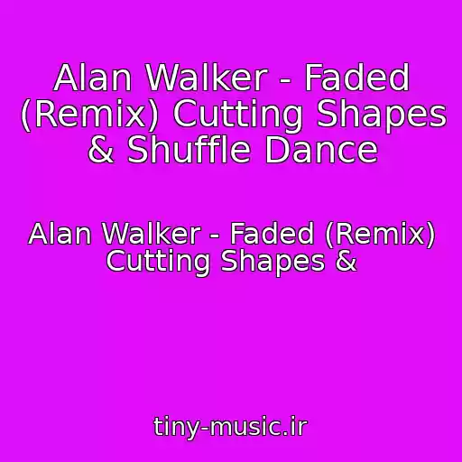 کاور آهنگ Alan Walker - Faded (Remix) Cutting Shapes & Shuffle Dance از Alan Walker - Faded (Remix) Cutting Shapes &
