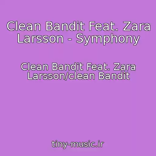 کاور آهنگ Clean Bandit Feat. Zara Larsson - Symphony از Clean Bandit Feat. Zara Larsson/clean Bandit