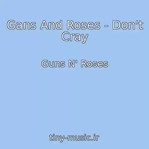 کاور آهنگ Gans And Roses - Don't Cray از Guns N' Roses