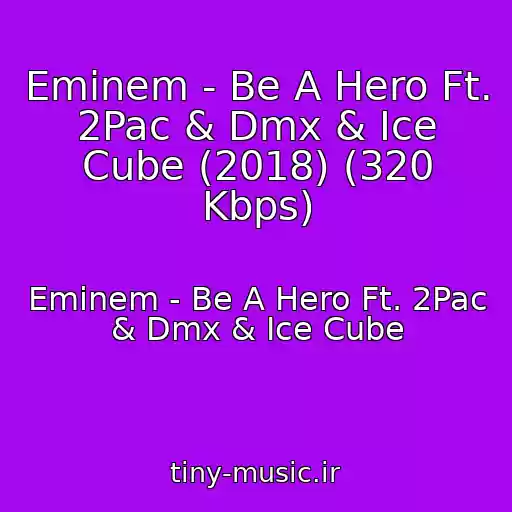 کاور آهنگ Eminem - Be A Hero Ft. 2Pac & Dmx & Ice Cube (2018) (320 Kbps) از Eminem - Be A Hero Ft. 2Pac & Dmx & Ice Cube
