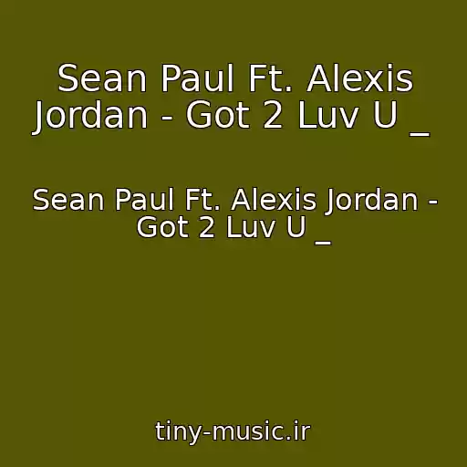 کاور آهنگ Sean Paul Ft. Alexis Jordan - Got 2 Luv U _ از Sean Paul Ft. Alexis Jordan - Got 2 Luv U _