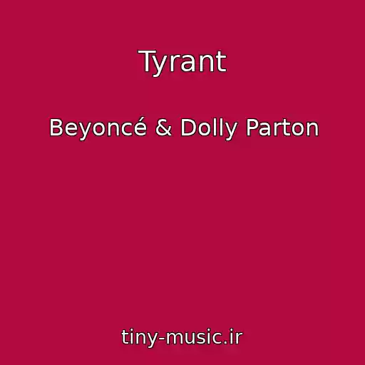 کاور آهنگ Tyrant از Beyoncé & Dolly Parton