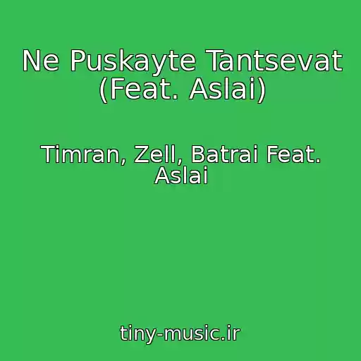 کاور آهنگ Ne Puskayte Tantsevat (Feat. Aslai) از Timran, Zell, Batrai Feat. Aslai