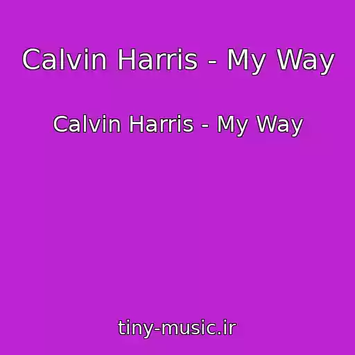 کاور آهنگ Calvin Harris - My Way از Calvin Harris - My Way