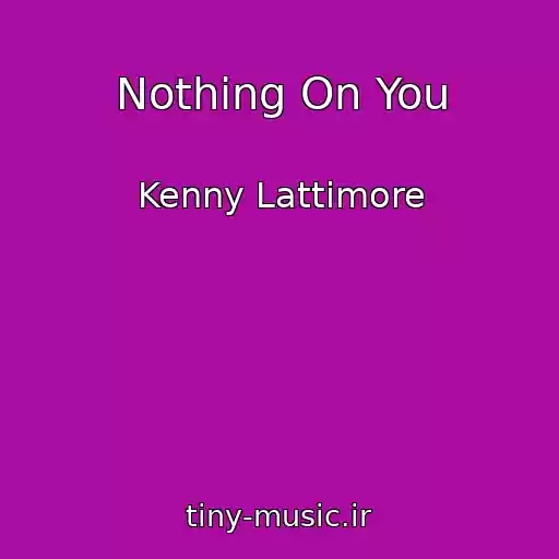 کاور آهنگ Nothing On You از Kenny Lattimore