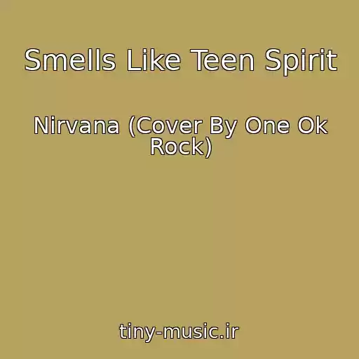 کاور آهنگ Smells Like Teen Spirit از Nirvana (Cover By One Ok Rock)