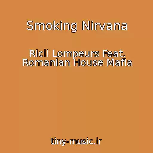 کاور آهنگ Smoking Nirvana از Ricii Lompeurs Feat. Romanian House Mafia