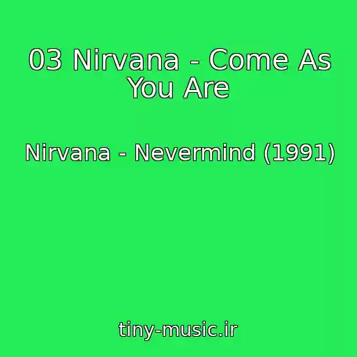 کاور آهنگ 03 Nirvana - Come As You Are از Nirvana - Nevermind (1991)