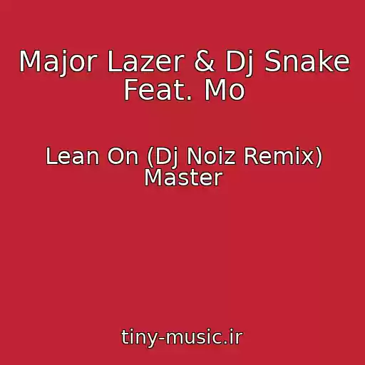 کاور آهنگ Major Lazer & Dj Snake Feat. Mo از Lean On (Dj Noiz Remix) Master