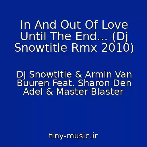 کاور آهنگ In And Out Of Love Until The End... (Dj Snowtitle Rmx 2010) از Dj Snowtitle & Armin Van Buuren Feat. Sharon Den Adel & Master Blaster