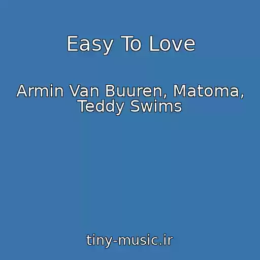کاور آهنگ Easy To Love از Armin Van Buuren, Matoma, Teddy Swims