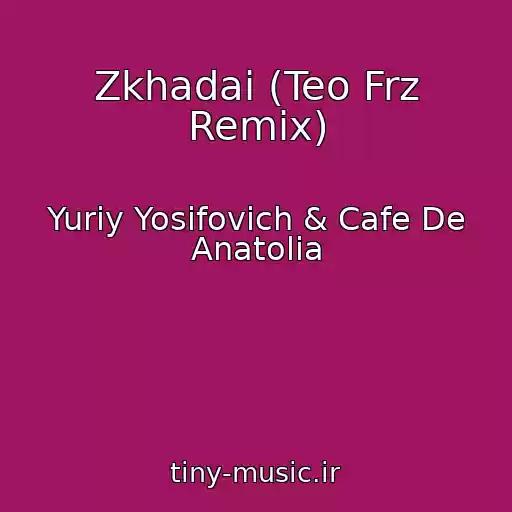کاور آهنگ Zkhadai (Teo Frz Remix) از Yurіy Yosifovich & Cafe De Anatolia