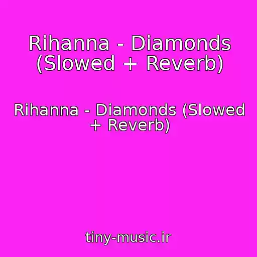 کاور آهنگ Rihanna - Diamonds (Slowed + Reverb) از Rihanna - Diamonds (Slowed + Reverb)