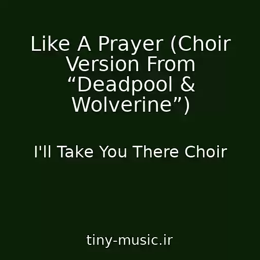 کاور آهنگ Like A Prayer (Choir Version From “Deadpool & Wolverine”) از I'll Take You There Choir