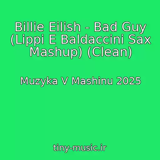 کاور آهنگ Billie Eilish - Bad Guy (Lippi E Baldaccini Sax Mashup) (Clean) از Muzyka V Mashinu 2025