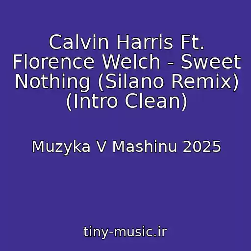 کاور آهنگ Calvin Harris Ft. Florence Welch - Sweet Nothing (Silano Remix) (Intro Clean) از Muzyka V Mashinu 2025