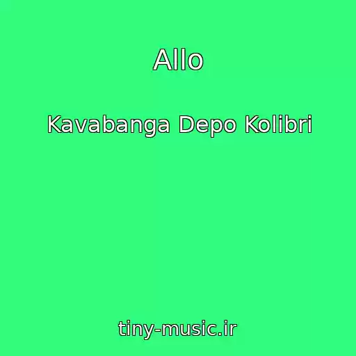 کاور آهنگ Allo از Kavabanga Depo Kolibri
