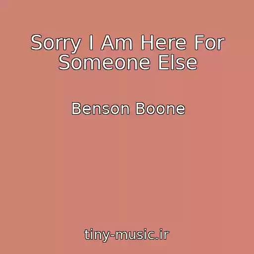 کاور آهنگ Sorry I Am Here For Someone Else از Benson Boone