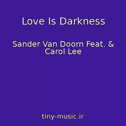 کاور آهنگ Love Is Darkness از Sander Van Doorn Feat. & Carol Lee