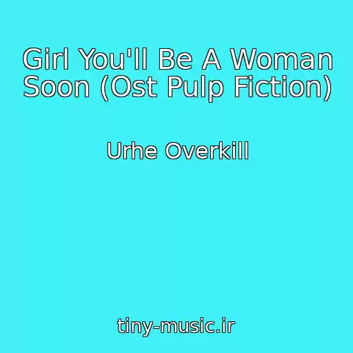 کاور آهنگ Girl You'll Be A Woman Soon (Ost Pulp Fiction) از Urhe Overkill