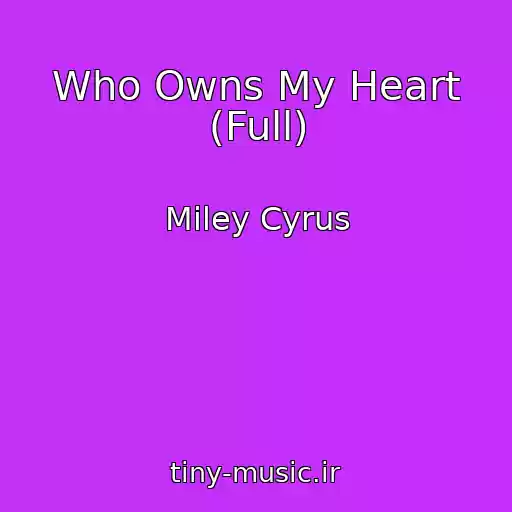 کاور آهنگ Who Owns My Heart (Full) از Miley Cyrus
