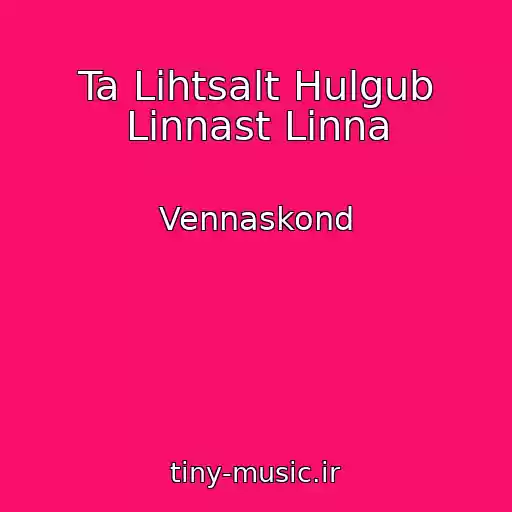 کاور آهنگ Ta Lihtsalt Hulgub Linnast Linna از Vennaskond
