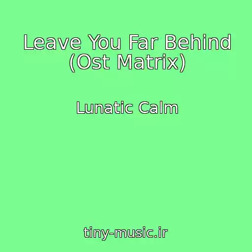 کاور آهنگ Leave You Far Behind (Ost Matrix) از Lunatic Calm