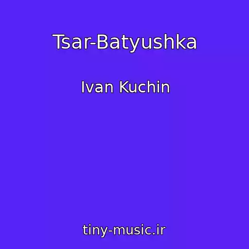 کاور آهنگ Tsar-Batyushka از Ivan Kuchin