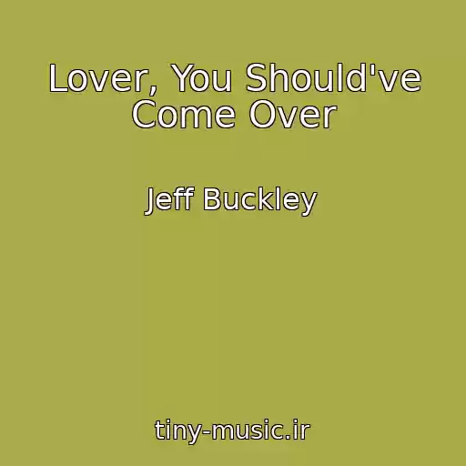 کاور آهنگ Lover, You Should've Come Over از Jeff Buckley