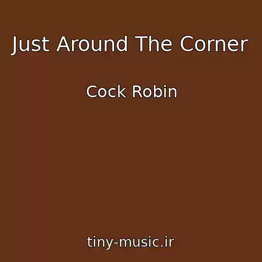کاور آهنگ Just Around The Corner از Cock Robin