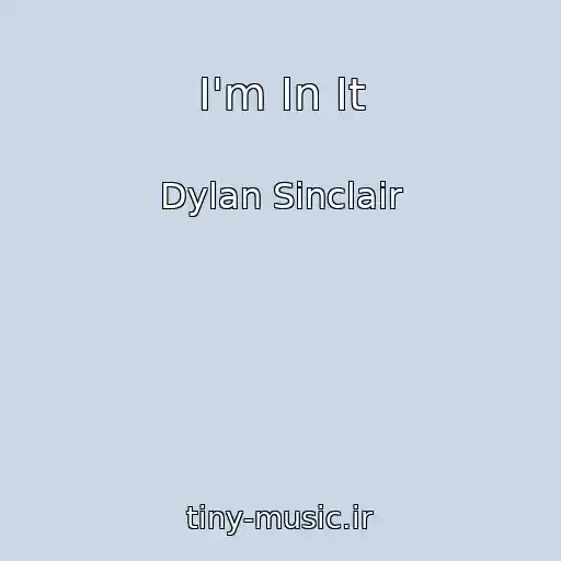 کاور آهنگ I'm In It از Dylan Sinclair