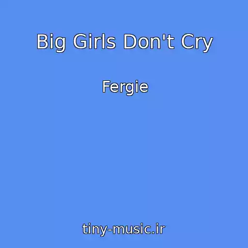 کاور آهنگ Big Girls Don't Cry از Fergie