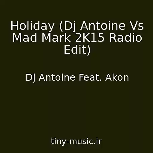 کاور آهنگ Holiday (Dj Antoine Vs Mad Mark 2K15 Radio Edit) از Dj Antoine Feat. Akon